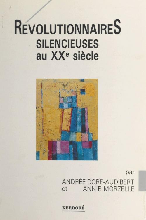 Cover of the book Révolutionnaires silencieuses au XXe siècle by Andrée Dore-Audibert, Annie Morzelle, Erik Orsenna, FeniXX réédition numérique
