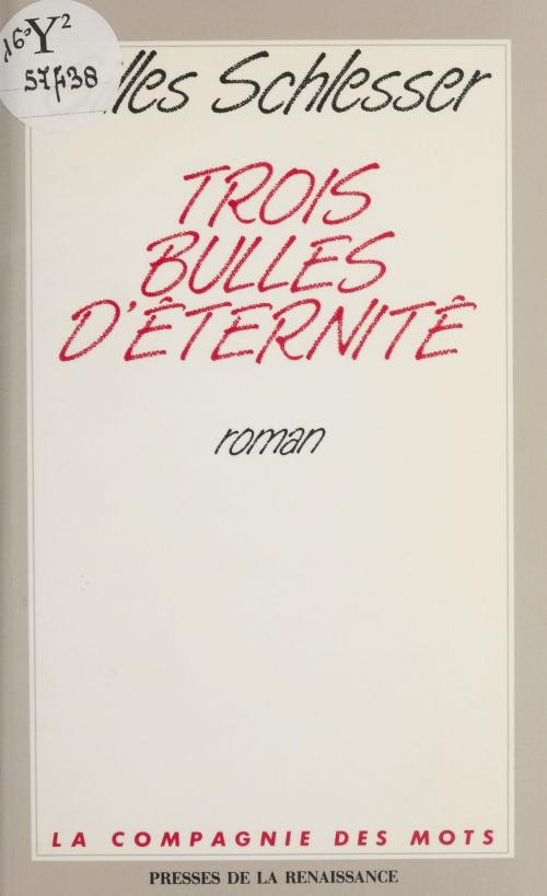Cover of the book Trois bulles d'éternité by Gilles Schlesser, Presses de la Renaissance (réédition numérique FeniXX)