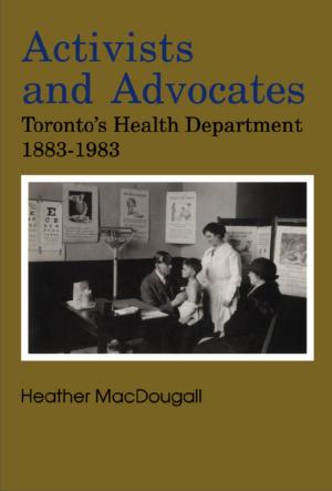 Cover of the book Activists and Advocates by Mary Pettit, Gail H. Corbett, Marjorie Kohli, Kenneth Bagnell