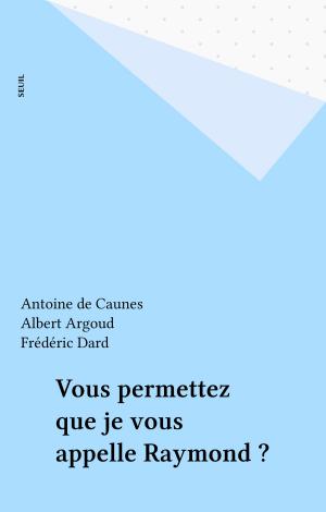 Cover of the book Vous permettez que je vous appelle Raymond ? by Jacques Huntzinger