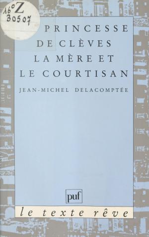 Cover of the book La Princesse de Clèves : la Mère et le courtisan by Pierre Macherey