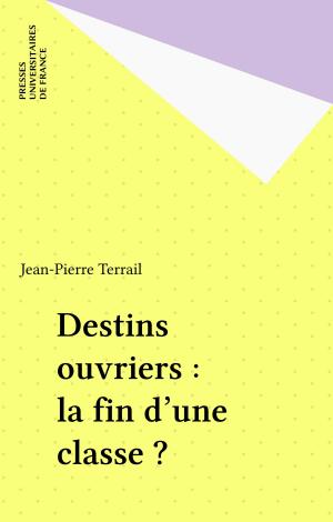 Cover of the book Destins ouvriers : la fin d'une classe ? by Joseph Klatzmann, Pierre Tabatoni