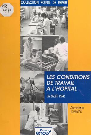 Cover of the book Les Conditions de travail à l'hôpital : Un enjeu vital by Paul Cloché, Paul Angoulvent