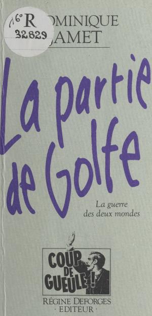 Cover of the book La Partie de Golfe : La Guerre des deux mondes by David Scheinert