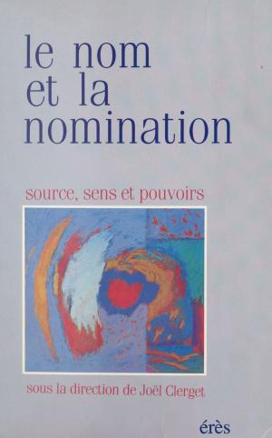 Cover of the book Le Nom et la Nomination : Source, sens et pouvoirs by Jean-Pierre Garen