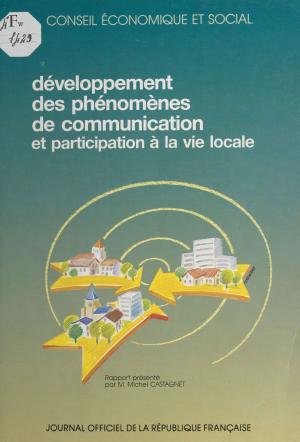 Cover of the book Le Développement des phénomènes de communication et la participation à la vie locale : séances des 8 et 9 janvier 1991, rapport by Didier Decoin, Natacha Hochman