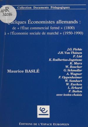 Cover of the book Quelques économistes allemands : de l'État commercial fermé (1800) à l'économie sociale de marché (1950-1990) by Philippe Cohen