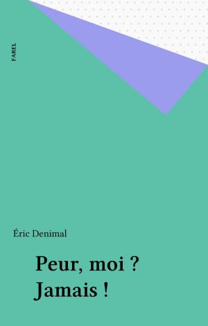 Cover of the book Peur, moi ? Jamais ! by Pierre Lassalle