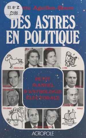 Cover of the book Des astres en politique : petit manuel d'astrologie électorale by Jörg Bruchwitz
