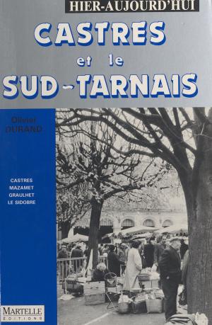 Cover of the book Castres et le Sud-Tarnais : hier, aujourd'hui by François Poulle