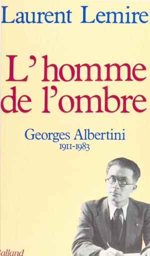 Book cover of L'homme de l'ombre : Georges Albertini (1911-1983)