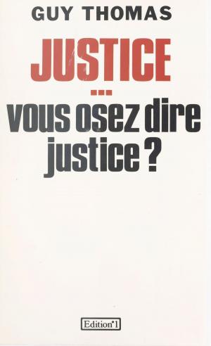 Cover of the book Justice... vous osez dire justice ? by Tony Cartano, Brigitte Massot