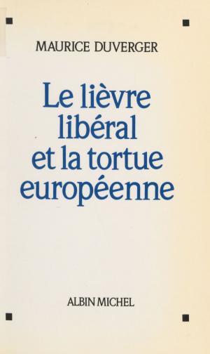 Cover of the book Le lièvre libéral et la tortue européenne by Patrick Mosconi