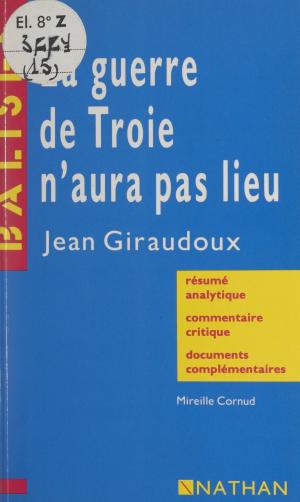 Cover of the book La guerre de Troie n'aura pas lieu, Jean Giraudoux by Camille Bourniquel, Brigitte Massot