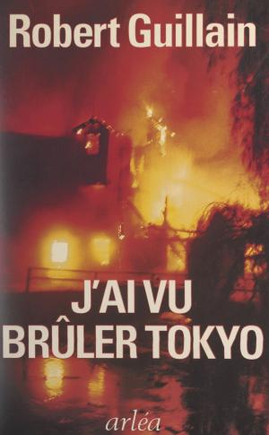 Cover of the book J'ai vu brûler Tokyo by Jean Moreau, Jean-Yves Guiomar