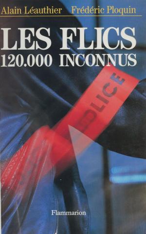 Cover of the book Les Flics : 120 000 inconnus by Azzedine Guellouz, Sophie Senart, Nayla Farouki