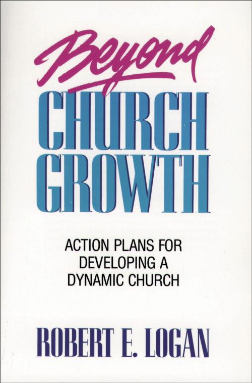 Cover of the book Beyond Church Growth by Robert E. Logan, Baker Publishing Group