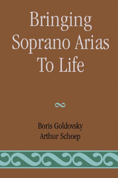 Cover of the book Bringing Soprano Arias to Life by Boris Goldovsky, Arthur Schoep, Scarecrow Press