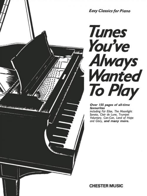 Cover of the book Tunes You've Always Wanted To Play (Easy Piano) by Chester Music, Music Sales Limited