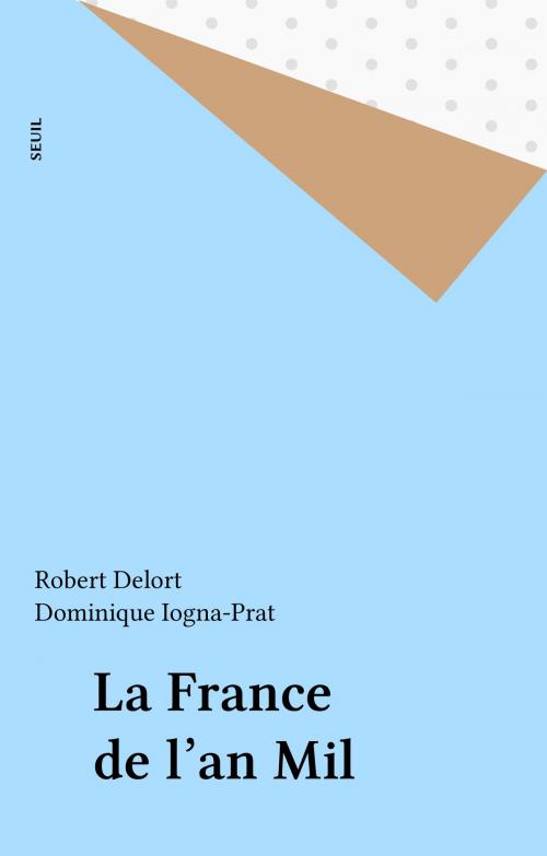 Cover of the book La France de l'an Mil by Robert Delort, Dominique Iogna-Prat, Seuil (réédition numérique FeniXX)
