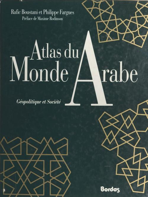 Cover of the book Atlas du monde arabe : géopolitique et société by Rafic Boustani, Philippe Fargues, Maxime Rodinson, Bordas (réédition numérique FeniXX)