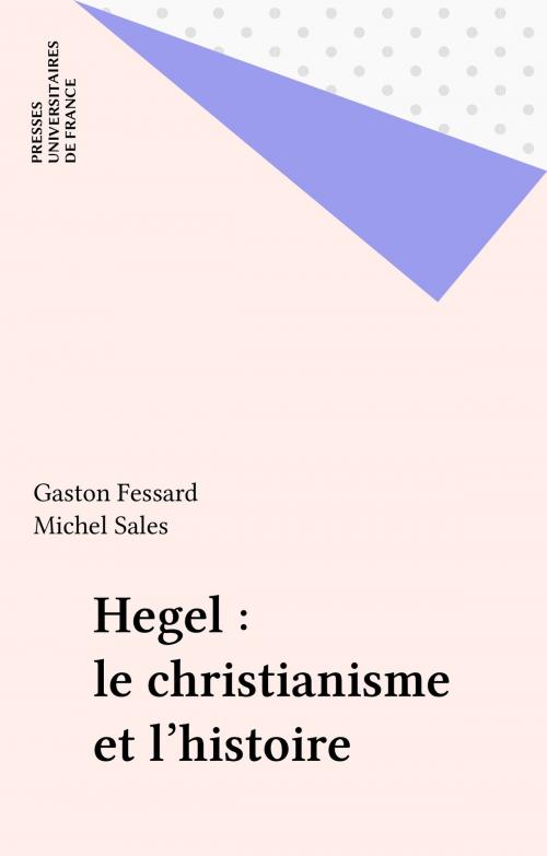 Cover of the book Hegel : le christianisme et l'histoire by Gaston Fessard, Michel Sales, Presses universitaires de France (réédition numérique FeniXX)