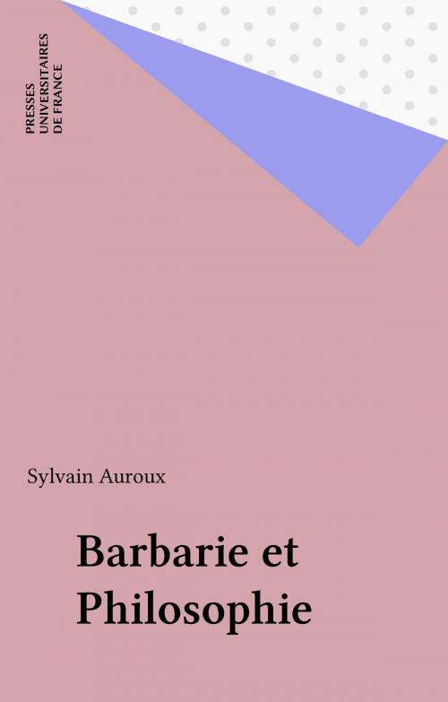 Cover of the book Barbarie et Philosophie by Sylvain Auroux, Presses universitaires de France (réédition numérique FeniXX)
