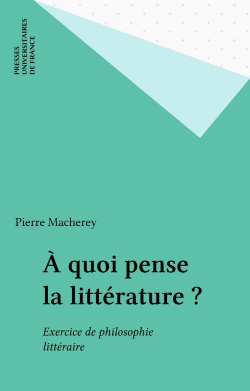 Cover of the book À quoi pense la littérature ? by Pierre Macherey, Presses universitaires de France (réédition numérique FeniXX)
