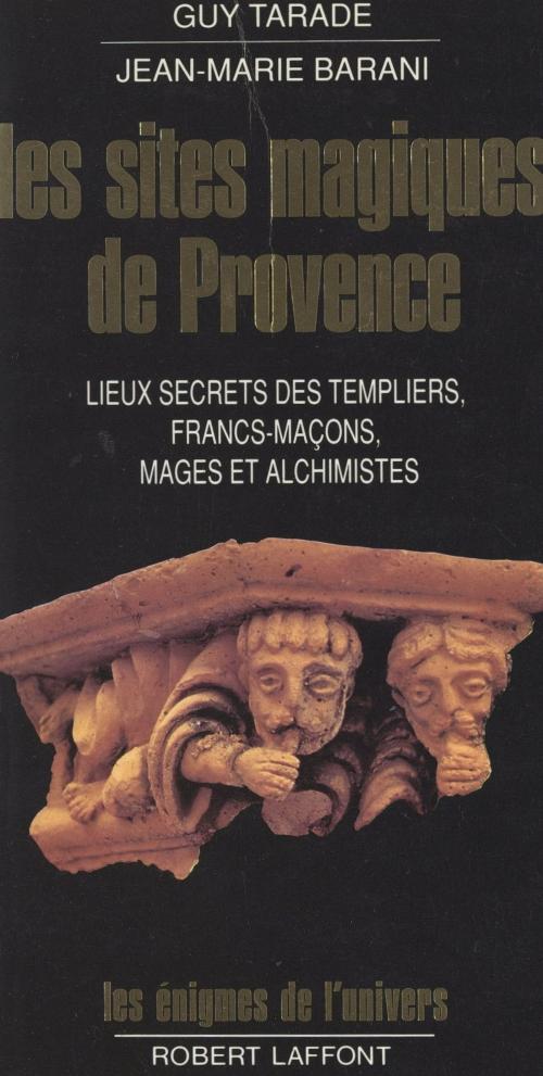 Cover of the book Les sites magiques de Provence by Jean-Marie Barani, Guy Tarade, Francis Mazière, (Robert Laffont) réédition numérique FeniXX