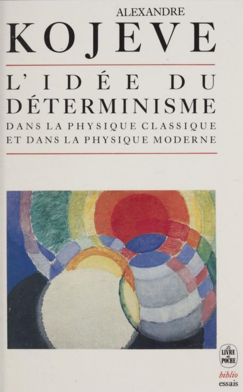 Cover of the book L'idée du déterminisme dans la physique classique et dans la physique moderne by Alexandre Kojève, Le Livre de poche (réédition numérique FeniXX)