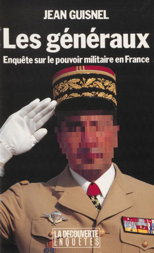 Cover of the book Les Généraux by Jean Guisnel, La Découverte (réédition numérique FeniXX)