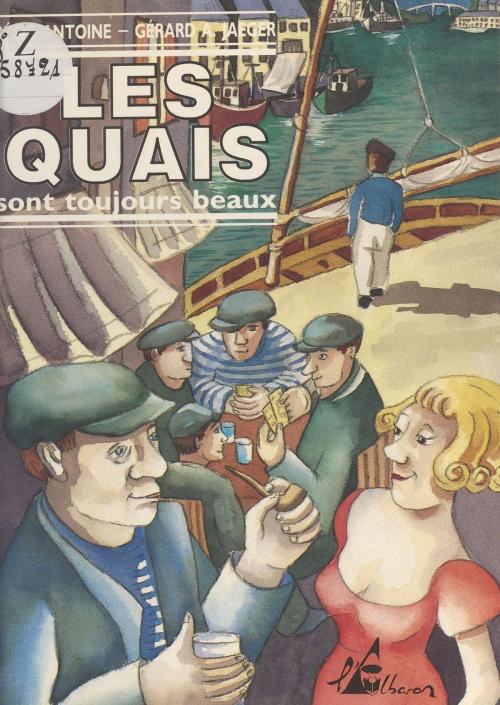 Cover of the book Les quais sont toujours beaux by Régis Antoine, Gérard A. Jaeger, FeniXX réédition numérique