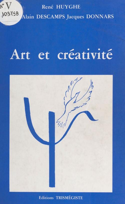 Cover of the book Art et créativité by René Huyghe, Marc-Alain Descamps, Jacques Donnars, FeniXX réédition numérique