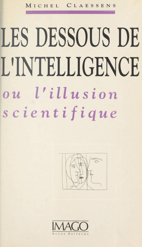 Cover of the book Les dessous de l'intelligence ou L'iIllusion scientifique by Michel Claessens, FeniXX réédition numérique