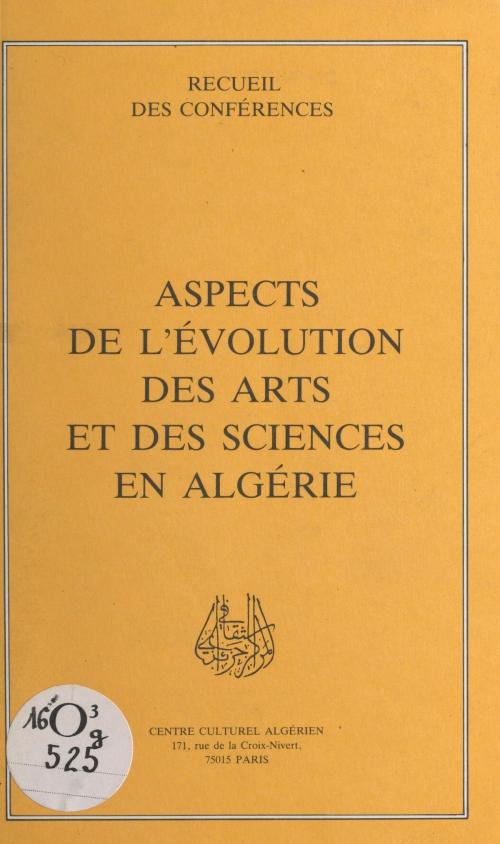 Cover of the book Aspects de l'évolution des arts et des sciences en Algérie by Djamila Amrane, Mohamed Bouayed, Ahmed Djebbar, FeniXX réédition numérique