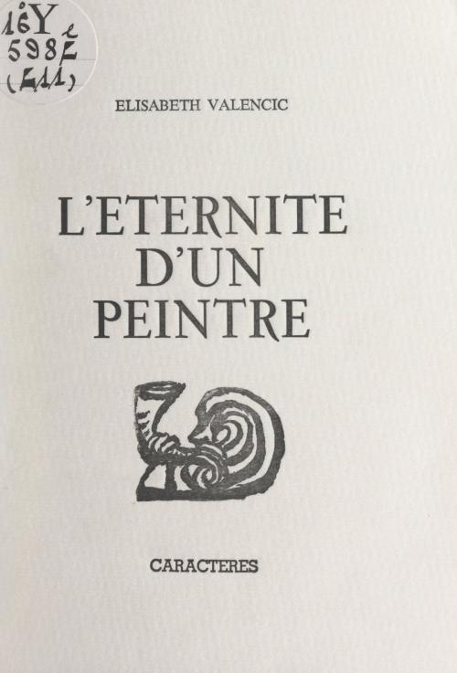 Cover of the book L'éternité d'un peintre by Élisabeth Valencic, Bruno Durocher, Caractères (réédition numérique FeniXX)