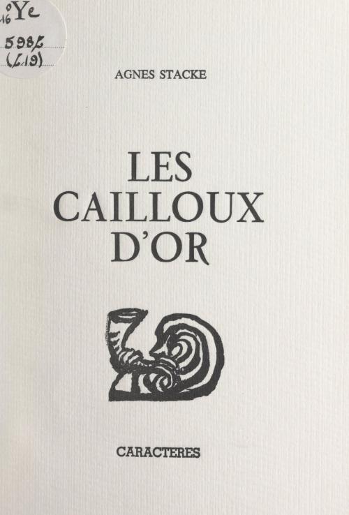 Cover of the book Les cailloux d'or by Agnès Stacke, Bruno Durocher, Caractères (réédition numérique FeniXX)