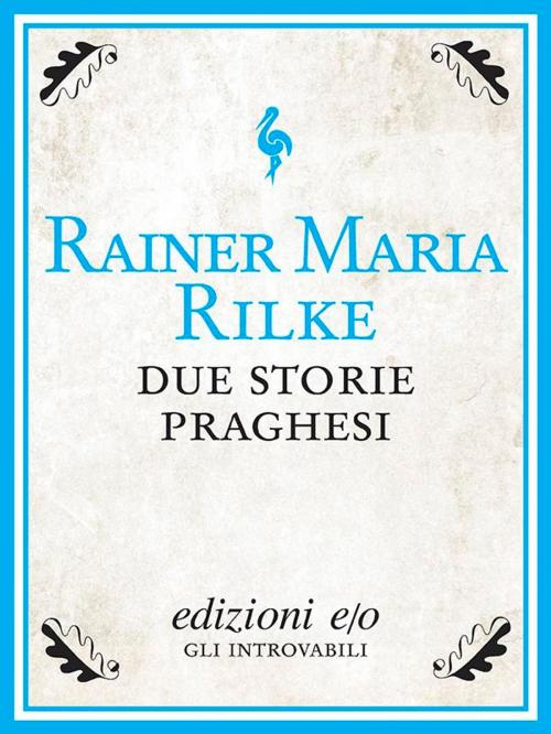 Cover of the book Due storie praghesi by Rainer Maria Rilke, Edizioni e/o