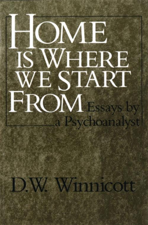 Cover of the book Home Is Where We Start From: Essays by a Psychoanalyst by D. W. Winnicott, W. W. Norton & Company