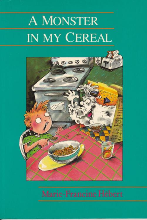 Cover of the book A Monster in My Cereal by Marie-Francine Herbert, Second Story Press