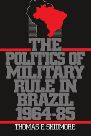 Cover of the book The Politics of Military Rule in Brazil, 1964-1985 by Nancy Taylor