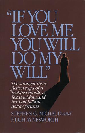 Book cover of "If You Love Me, You Will Do My Will": The Stranger-Than-Fiction Saga of a Trappist Monk, a Texas Widow, and Her Half-Billion-Dollar Fortune