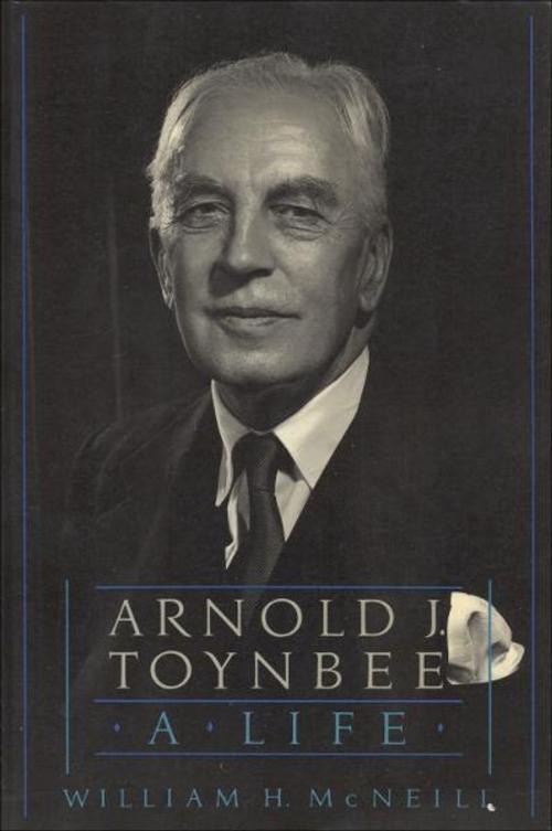 Cover of the book Arnold J. Toynbee:A Life by William H. McNeill, Oxford University Press, USA