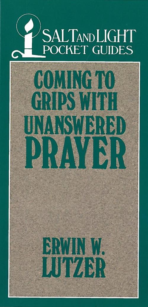 Cover of the book Coming to Grips with Unanswered Prayer by Erwin W. Lutzer, Moody Publishers
