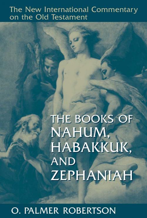 Cover of the book The Books of Nahum, Habakkuk, and Zephaniah by O. Palmer Robertson, Wm. B. Eerdmans Publishing Co.
