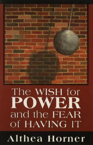 Cover of the book The Wish for Power and the Fear of Having It (Master Work Series) by Roger Frie, Bruce Ries, M Guy Thompson, Jon Frederickson, Peter L. Giovacchini, Philip Giovacchini, Frank Summers, Timothy J. Zeddies, David L. Downing, Marilyn Nissim-Sabat, Robert Langs, Gershon J. Molad, Judith E. Vida, Jon Mills, Robert S. Wallerstein