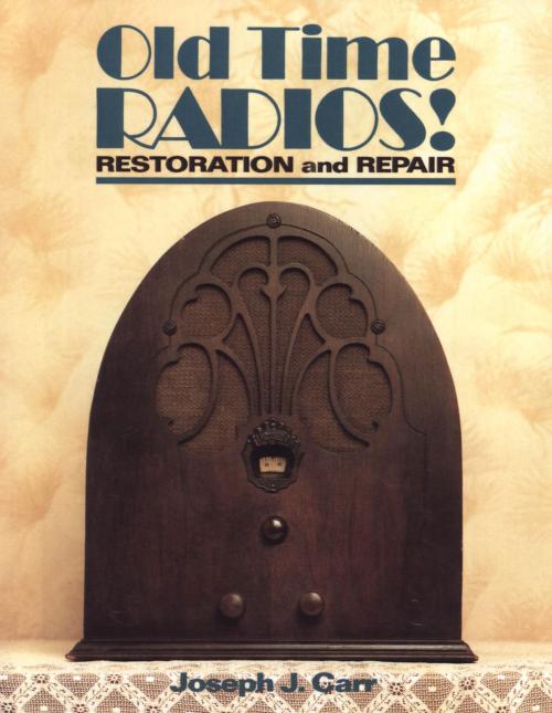 Cover of the book Old Time Radios! Restoration and Repair by Joseph J. Carr, McGraw-Hill Education
