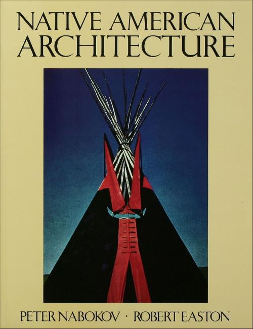 Cover of the book Native American Architecture by Peter Nabokov, Robert Easton, Oxford University Press