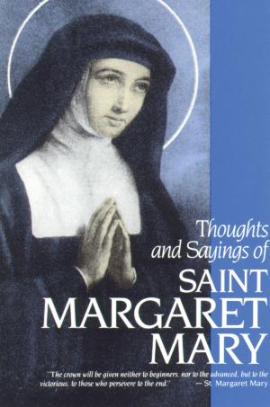 Cover of the book Thoughts and Sayings of St. Margaret Mary by Sr. Vincent Regnault D.C.