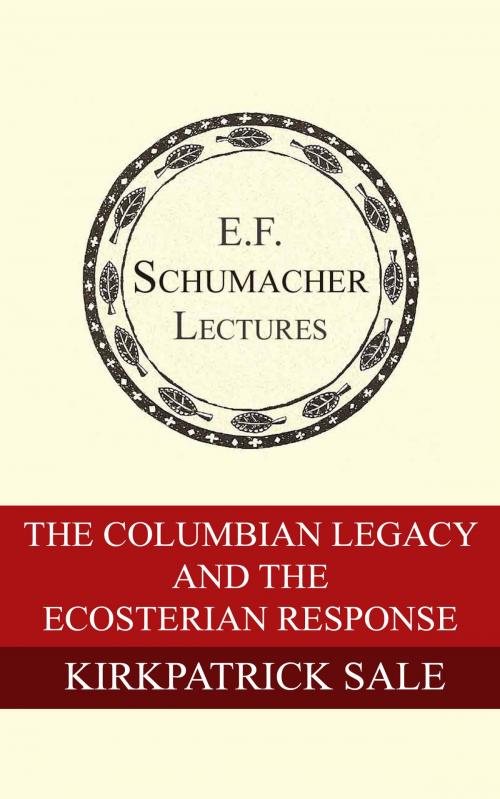 Cover of the book The Columbian Legacy and the Ecosterian Response by Kirkpatrick Sale, Hildegarde Hannum, Schumacher Center for a New Economics